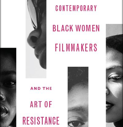 Contemporary Black Women Filmmakers and The Art of Resistance